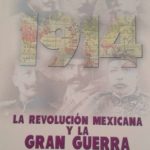 1914: La Revolución Mexicana y la Gran Guerra